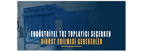 Endüstriyel Toz Toplayıcı Seçerken Dikkat Edilmesi Gerekenler